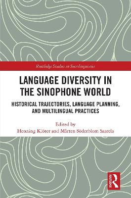 Language Diversity in the Sinophone World: Historical Trajectories, Language Planning, and Multilingual Practices by Henning Klöter