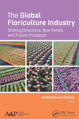 The Global Floriculture Industry: Shifting Directions, New Trends, and Future Prospects by Khalid Rehman Hakeem