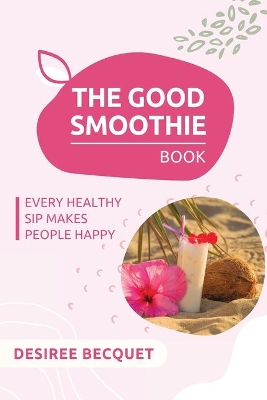 The Good Smoothie Book book