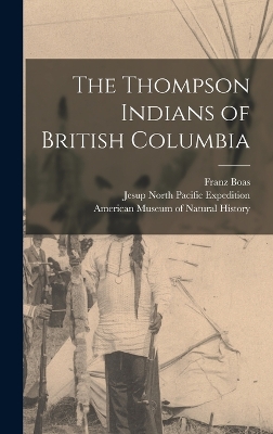 The Thompson Indians of British Columbia by James Alexander Teit