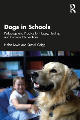 Dogs in Schools: Pedagogy and Practice for Happy, Healthy, and Humane Interventions book