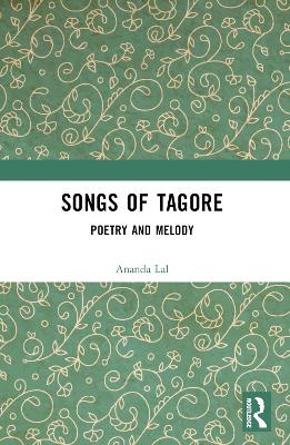 Songs of Tagore: Poetry and Melody by Rabindranath Tagore