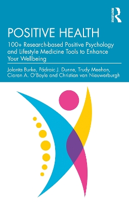 Positive Health: 100+ Research-based Positive Psychology and Lifestyle Medicine Tools to Enhance Your Wellbeing by Jolanta Burke