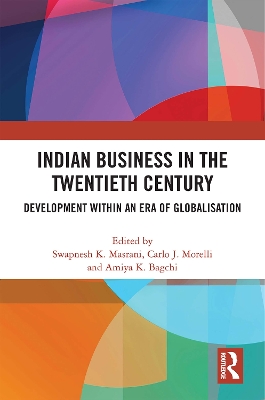 Indian Business in the Twentieth Century: Development within an Era of Globalisation by Swapnesh K. Masrani