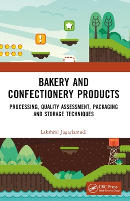 Bakery and Confectionery Products: Processing, Quality Assessment, Packaging and Storage Techniques by Lakshmi Jagarlamudi