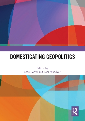 Domesticating Geopolitics by Sean Carter