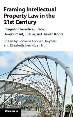 Framing Intellectual Property Law in the 21st Century: Integrating Incentives, Trade, Development, Culture, and Human Rights book