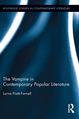 The The Vampire in Contemporary Popular Literature by Lorna Piatti-Farnell