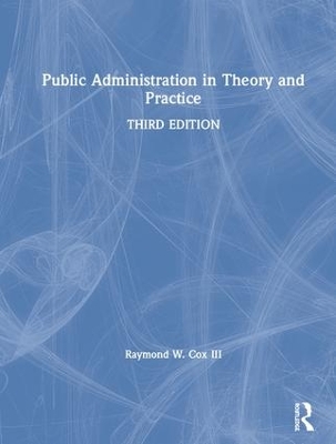 Public Administration in Theory and Practice by Raymond W Cox III