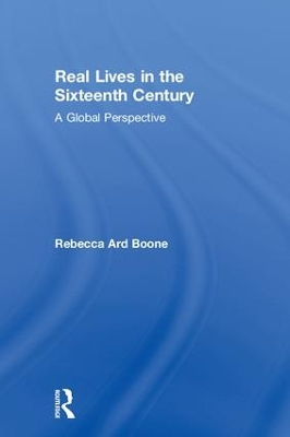 Real Lives in the Sixteenth Century by Rebecca Ard Boone