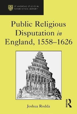 Public Religious Disputation in England, 1558–1626 by Joshua Rodda