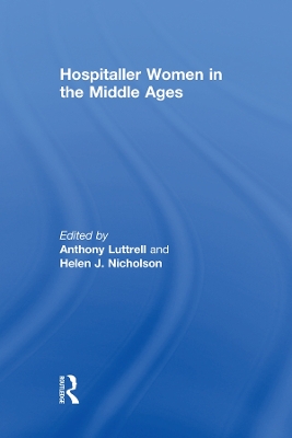 Hospitaller Women in the Middle Ages by Anthony Luttrell