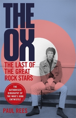 The Ox: The Last of the Great Rock Stars: The Authorised Biography of The Who's John Entwistle book