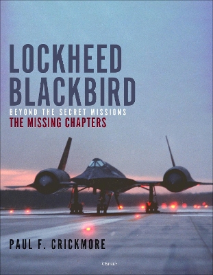 Lockheed Blackbird: Beyond the Secret Missions – The Missing Chapters book