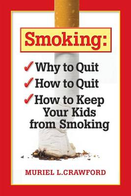 Smoking: Why to Quit How to Quit How to Keep Your Kids From Smoking book