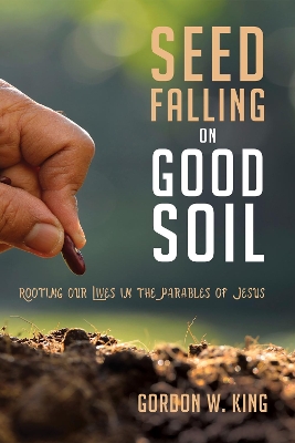 Seed Falling on Good Soil by Dr Gordon W King