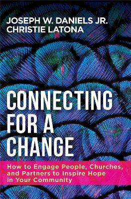 Connecting for a Change: How to Engage People, Churches, and Partners to Inspire Hope in Your Community book