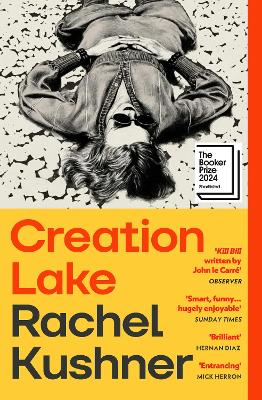 Creation Lake: From the Booker Prize-shortlisted author by Rachel Kushner