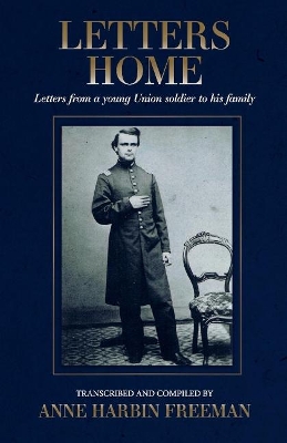 Letters Home: Letters from a young Union soldier to his family book