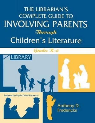 Librarian's Complete Guide to Involving Parents Through Children's Literature by Anthony D. Fredericks