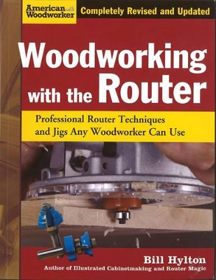 Woodworking with the Router by Bill Hylton