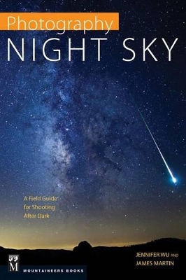 Photography: Night Sky: A Field Guide for Shooting After Dark book