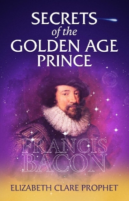 Secrets of the Golden Age Prince: Francis Bacon book