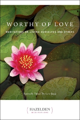 Worthy of Love: Meditations on Loving Ourselves and Others by Karen Casey
