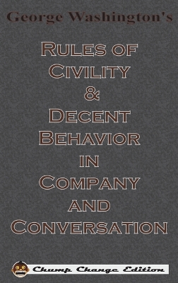 George Washington's Rules of Civility & Decent Behavior in Company and Conversation (Chump Change Edition) book