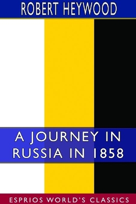 A Journey in Russia in 1858 (Esprios Classics) book