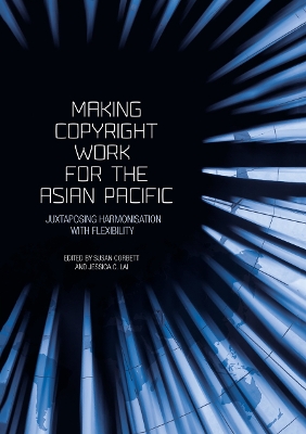 Making Copyright Work for the Asian Pacific: Juxtaposing Harmonisation with Flexibility book