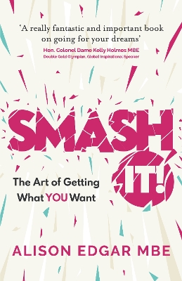 SMASH IT!: The Art of Getting What YOU Want book