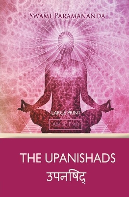 The Upanishads (Large Print) by Swami Paramananda