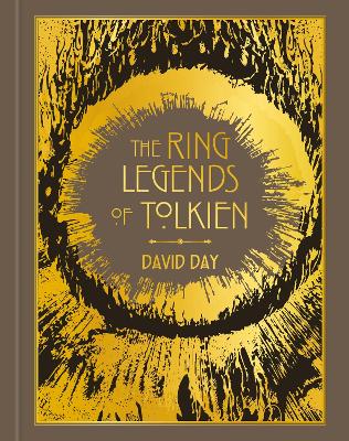 The Ring Legends of Tolkien: An Illustrated Exploration of Rings in Tolkien's World, and the Sources that Inspired his Work from Myth, Literature and History by David Day