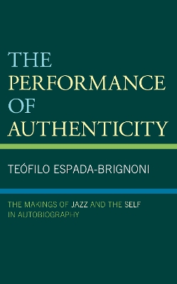 The Performance of Authenticity: The Makings of Jazz and the Self in Autobiography book