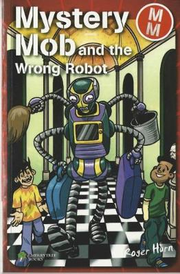 Mystery Mob and the Wrong Robot by Roger Hurn