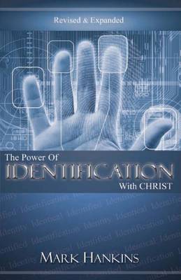 The Power of Identification with Christ by Mark Hankins