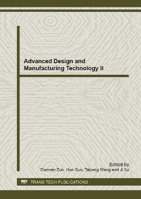 Advanced Design and Manufacturing Technology II: Special Topic Volume with Invited Peer Reviewed Papers Only by Dun Wen Zuo