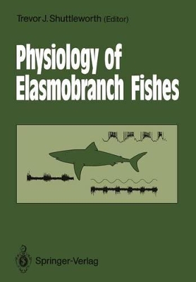 Physiology of Elasmobranch Fishes by Trevor J Shuttleworth