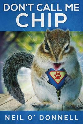 Don't Call Me Chip by Neil O'Donnell