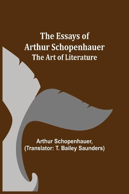 The Essays of Arthur Schopenhauer; The Art of Literature book