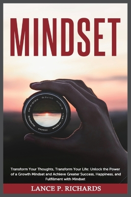 Mindset: Transform Your Thoughts, Transform Your Life: Unlock the Power of a Growth Mindset and Achieve Greater Success, Happiness, and Fulfillment with Mindset book