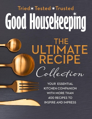 The Good Housekeeping Ultimate Collection: Your Essential Kitchen Companion with More Than 400 Recipes to Inspire and Impress book