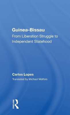 Guinea Bissau: From Liberation Struggle To Independent Statehood by Carlos Lopes