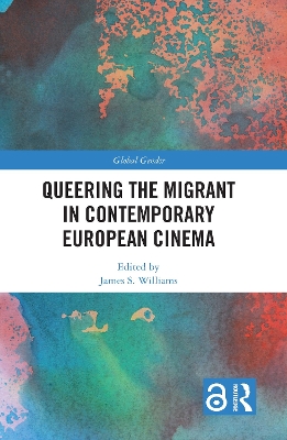 Queering the Migrant in Contemporary European Cinema by James S. Williams