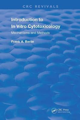 Introduction to In Vitro Cytotoxicology: Mechanisms and Methods by Frank A. Barile