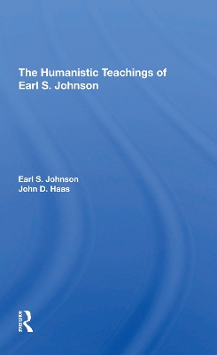 The Humanistic Teachings Of Earl S. Johnson by Earl S. Johnson, Jr.