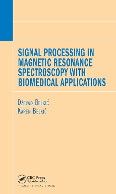Signal Processing in Magnetic Resonance Spectroscopy with Biomedical Applications by Dzevad Belkic