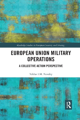 European Union Military Operations: A Collective Action Perspective by Niklas I. M. Nováky