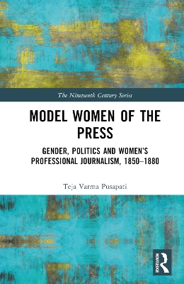 Model Women of the Press: Gender, Politics and Women’s Professional Journalism, 1850–1880 book